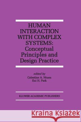 Human Interaction with Complex Systems: Conceptual Principles and Design Practice Ntuen, Celestine A. 9781461286301 Springer