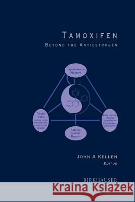 Tamoxifen: Beyond the Antiestrogen John A. Kellen 9781461286486 Springer