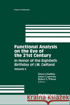 Functional Analysis on the Eve of the 21st Century: In Honor of the Eightieth Birthday of I. M. Gelfand Gindikin, Simon 9781461286516 Birkhauser