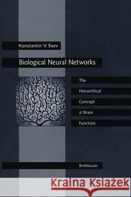 Biological Neural Networks: Hierarchical Concept of Brain Function Konstantin V. Baev 9781461286523 Springer