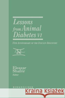 Lessons from Animal Diabetes VI: 75th Anniversary of the Insulin Discovery Shafrir, Eleazar 9781461286585 Springer