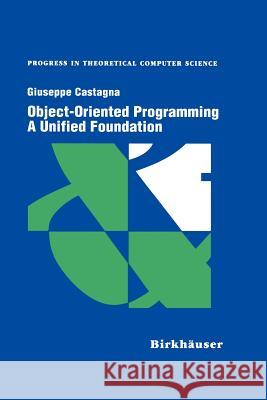 Object-Oriented Programming a Unified Foundation Giuseppe Castagna 9781461286707 Springer