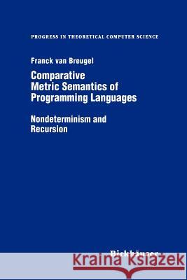 Comparative Metric Semantics of Programming Languages: Nondeterminism and Recursion Franck Van Breughel 9781461286806 Springer
