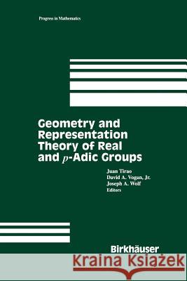 Geometry and Representation Theory of Real and P-Adic Groups Tirao, Juan 9781461286813 Springer