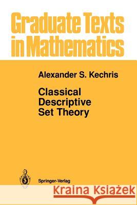 Classical Descriptive Set Theory Alexander S. Kechris 9781461286929