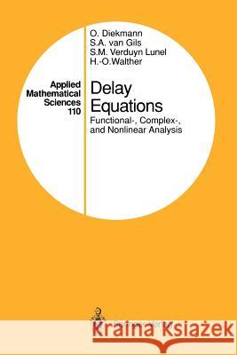 Delay Equations: Functional-, Complex-, and Nonlinear Analysis Diekmann, Odo 9781461286967