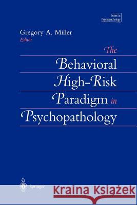 The Behavioral High-Risk Paradigm in Psychopathology Gregory A. Miller 9781461287056 Springer