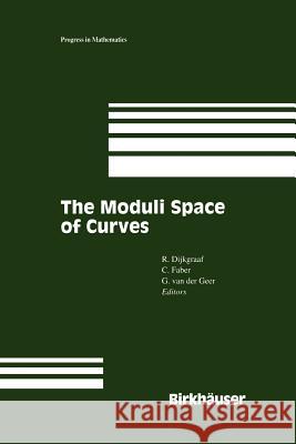 The Moduli Space of Curves Robert H. Dijkgraaf Carel Faber Gerard B. M. Van Der Geer 9781461287148 Springer