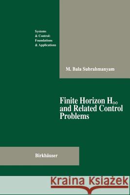 Finite Horizon H∞ And Related Control Problems Subrahmanyam, M. Bala 9781461287186 Springer