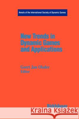 New Trends in Dynamic Games and Applications: Annals of the International Society of Dynamic Games Volume 3 Olsder, Jan G. 9781461287193 Springer