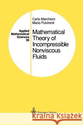 Mathematical Theory of Incompressible Nonviscous Fluids Carlo Marchioro Mario Pulvirenti 9781461287223 Springer