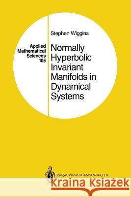 Normally Hyperbolic Invariant Manifolds in Dynamical Systems I. Mezic Stephen Wiggins 9781461287346 Springer