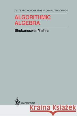 Algorithmic Algebra Bhubaneswar Mishra 9781461287421 Springer