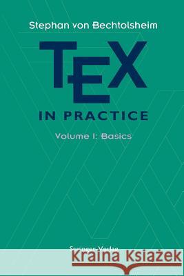 Tex in Practice: Volume 1: Basics Bechtolsheim, Stephan V. 9781461287445 Springer