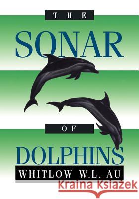 The Sonar of Dolphins Whitlow W. L. Au 9781461287452 Springer
