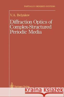 Diffraction Optics of Complex-Structured Periodic Media V. a. Belyakov 9781461287551 Springer