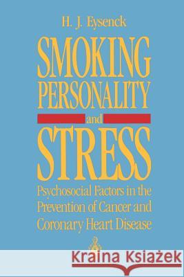 Smoking, Personality, and Stress: Psychosocial Factors in the Prevention of Cancer and Coronary Heart Disease Eysenck, Hans J. 9781461287711 Springer