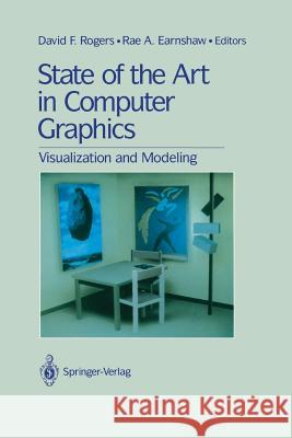 State of the Art in Computer Graphics: Visualization and Modeling Rogers, David F. 9781461287742 Springer