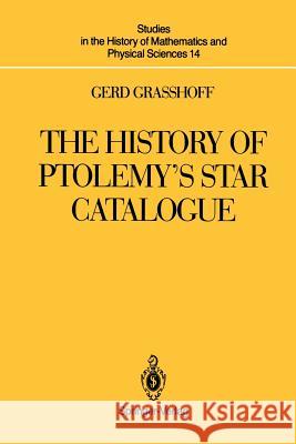 The History of Ptolemy's Star Catalogue Gerd Gr 9781461287889 Springer