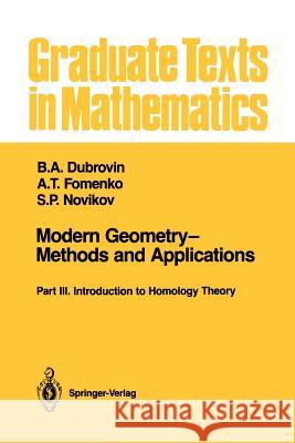 Modern Geometry--Methods and Applications: Part III: Introduction to Homology Theory B. a. Dubrovin A. T. Fomenko S. P. Novikov 9781461287919 Springer