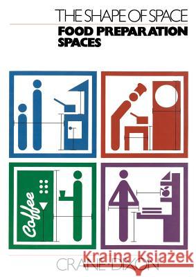 The Shape of Space: Food Preparation Spaces Frederick Ed. Crane Robert Ed. Dixon 9781461287971 Springer