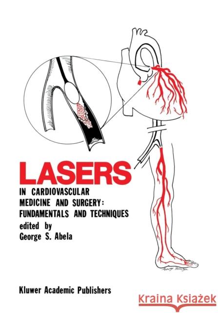 Lasers in Cardiovascular Medicine and Surgery: Fundamentals and Techniques George S. Abela 9781461288015 Springer