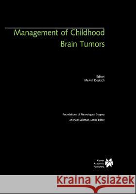 Management of Childhood Brain Tumors Melvin Deutsch 9781461288077 Springer