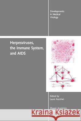 Herpesviruses, the Immune System, and AIDS Yechiel Becker Laure Aurelian 9781461288107 Springer