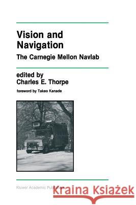 Vision and Navigation: The Carnegie Mellon Navlab Thorpe, Charles E. 9781461288220 Springer