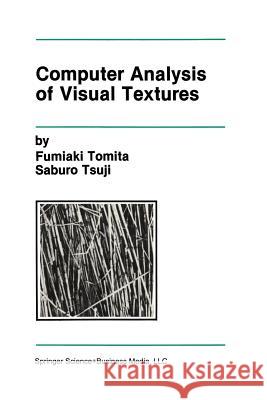 Computer Analysis of Visual Textures Fumiaki Tomita Saburo Tsuji 9781461288329 Springer