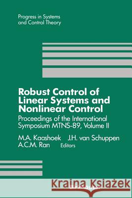 Robust Control of Linear Systems and Nonlinear Control: Proceedings of the International Symposium Mtns-89, Volume II Kaashoek, M. a. 9781461288398