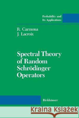 Spectral Theory of Random Schrödinger Operators R. Carmona J. LaCroix 9781461288411 Birkhauser