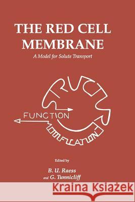 The Red Cell Membrane: A Model for Solute Transport Raess, B. U. 9781461288480 Humana Press