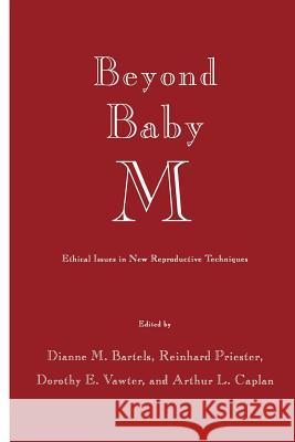 Beyond Baby M: Ethical Issues in New Reproductive Techniques Bartels, Dianne M. 9781461288534 Springer