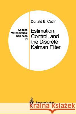 Estimation, Control, and the Discrete Kalman Filter Donald E. Catlin 9781461288640 Springer