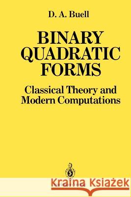 Binary Quadratic Forms: Classical Theory and Modern Computations Buell, Duncan A. 9781461288701 Springer