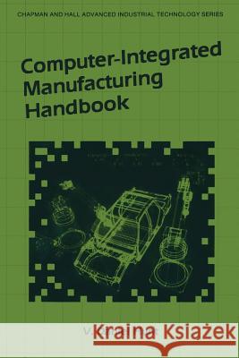 Computer-Integrated Manufacturing Handbook V. D. Hunt 9781461288749 Springer