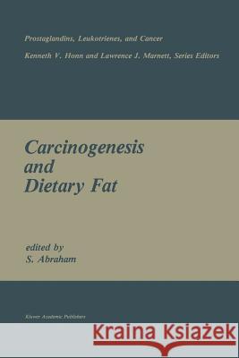 Carcinogenesis and Dietary Fat S. Abraham 9781461288787 Springer