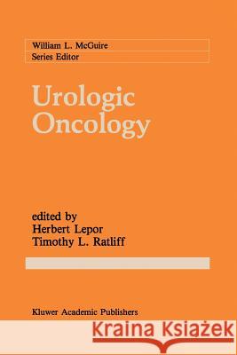 Urologic Oncology Herbert Lepor Timothy L Timothy L. Ratliff 9781461288831