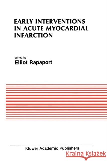 Early Interventions in Acute Myocardial Infarction Elliot Rapaport 9781461288848 Springer