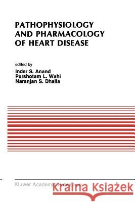 Pathophysiology and Pharmacology of Heart Disease: Proceedings of the Symposium Held by the Indian Section of the International Society for Heart Rese Dhalla, Naranjan S. 9781461288893 Springer