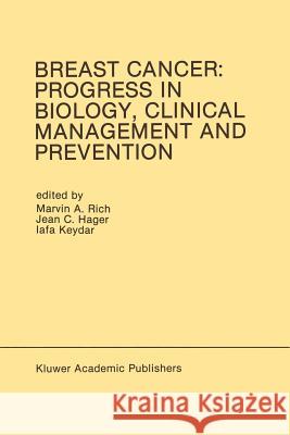 Breast Cancer: Progress in Biology, Clinical Management and Prevention: Proceedings of the International Association for Breast Cancer Research Confer Rich, Marvin A. 9781461288947 Springer