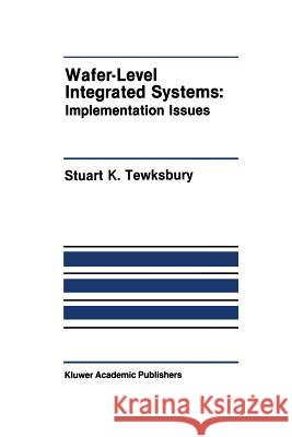 Wafer-Level Integrated Systems: Implementation Issues Tewksbury, Stuart K. 9781461288985 Springer