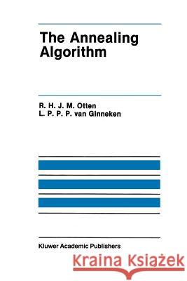 The Annealing Algorithm R. H. J. M. Otten L. P. P. P. Va 9781461288992 Springer