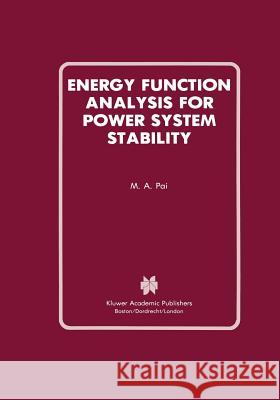 Energy Function Analysis for Power System Stability M. a. Pai 9781461289036 Springer