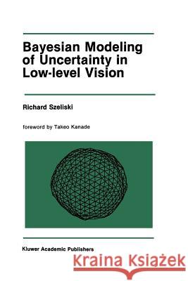 Bayesian Modeling of Uncertainty in Low-Level Vision Richard Szeliski 9781461289043