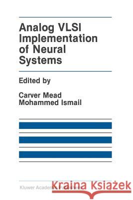 Analog VLSI Implementation of Neural Systems Carver Mead Mohammed Ismail 9781461289050