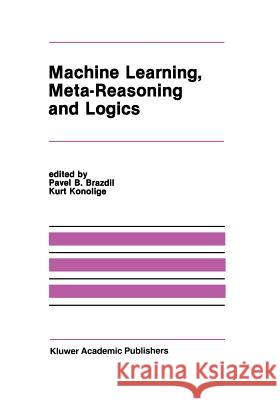 Machine Learning, Meta-Reasoning and Logics Pavel B Kurt Konolige Pavel B. Brazdil 9781461289067 Springer