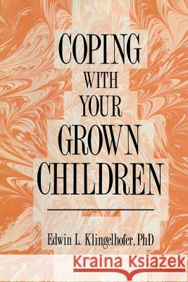 Coping with Your Grown Children Klingelhofer, Edwin L. 9781461289142 Humana Press