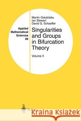 Singularities and Groups in Bifurcation Theory: Volume II Golubitsky, Martin 9781461289296 Springer
